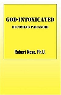 God-Intoxicated: Becoming Paranoid (Paperback)