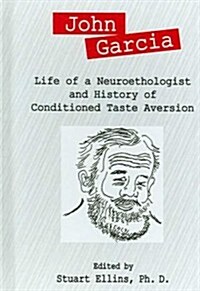 John Garcia: Life of a Neuroethologist and History of Conditioned Taste Aversion (Hardcover)