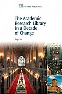 The Academic Research Library in a Decade of Change (Hardcover)