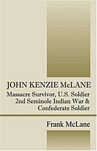 John Kenzie McLane: Massacre Survivor, U.S. Soldier (Paperback)