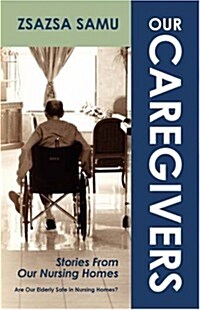 Our Caregivers: Stories from Our Nursing Homes (Paperback)