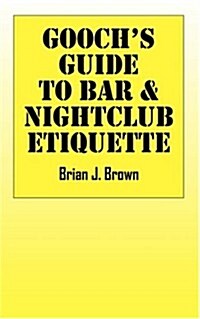 Goochs Guide to Bar & Nightclub Etiquette (Paperback)