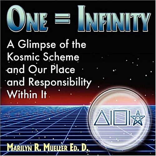 One = Infinity: A Glimpse of the Grand Kosmic Scheme and Our Place and Responsibility Within It (Paperback)