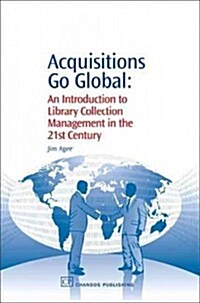 Acquisitions Go Global: An Introduction to Library Collection Management in the 21st Century (Hardcover)