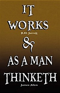 It Works by R.H. Jarrett and as a Man Thinketh by James Allen (Paperback)