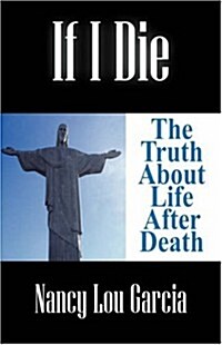 If I Die: The Truth about Life After Death (Paperback)