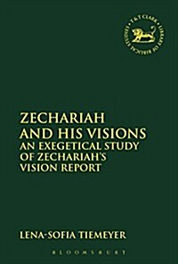 Zechariah and His Visions : An Exegetical Study of Zechariahs Vision Report (Hardcover)