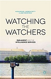Watching the Watchers : Parliament and the Intelligence Services (Hardcover)