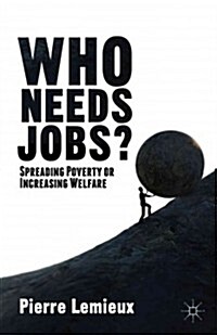 Who Needs Jobs? : Spreading Poverty or Increasing Welfare (Hardcover)