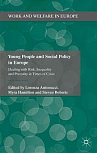 Young People and Social Policy in Europe : Dealing With Risk, Inequality and Precarity in Times of Crisis (Hardcover)