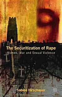 The Securitization of Rape : Women, War and Sexual Violence (Hardcover)