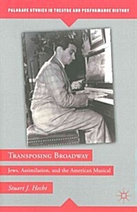 Transposing Broadway : Jews, Assimilation, and the American Musical (Paperback)