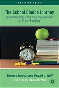 The School Choice Journey : School Vouchers and the Empowerment of Urban Families (Hardcover)