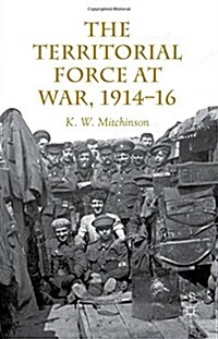 The Territorial Force at War, 1914-16 (Hardcover)