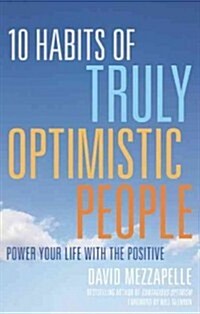 10 Habits of Truly Optimistic People: Power Your Life with the Positive (Paperback)