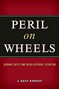 Peril on Wheels: Highway Safety and Truck-Accident Litigation (Paperback)