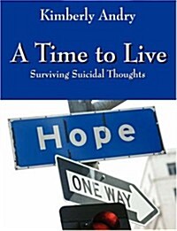 A Time to Live: Surviving Suicidal Thoughts (Paperback)