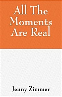 All The Moments Are Real (Paperback)