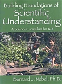 Building Foundations of Scientific Understanding: A Science Curriculum for K-2 (Paperback)