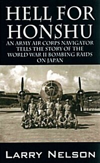 Hell for Honshu: An Army Air Corps Navigator Tells the Story of the World War II Bombing Raids on Japan (Paperback)