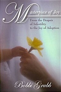 Masterpiece of Joy: From the Despair of Infertility to the Joy of Adoption (Paperback)