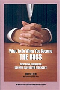 What to Do When You Become the Boss: How New Managers Become Successful Managers (Hardcover)