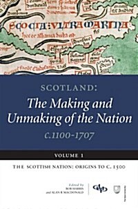 Scotland : The Making and Unmaking of the Nation, C. 1100-1707 (Paperback)