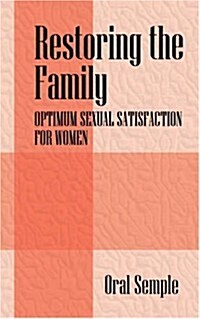 Restoring the Family: Optimum Sexual Satisfaction for Women (Paperback)