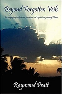 Beyond Forgotten Veils: An engaging look at one prodigal sons spiritual journey Home (Paperback)