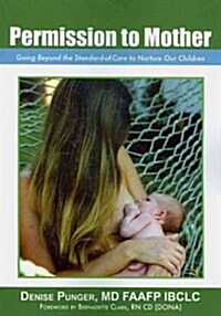 Permission to Mother: Going Beyond the Standard-Of-Care to Nurture Our Children (Paperback)