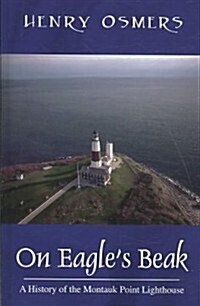 On Eagles Beak: A History of the Montauk Point Lighthouse (Paperback)