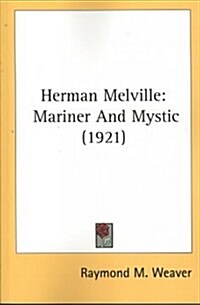 Herman Melville: Mariner and Mystic (1921) (Paperback)