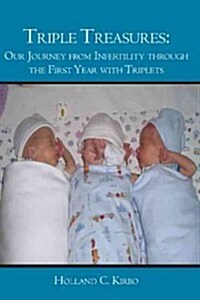 Triple Treasures: : Our Journey from Infertility through the First Year with Triplets (Paperback)