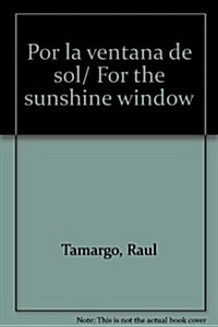 Por la ventana de sol/ For the sunshine window (Paperback)