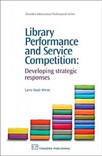Library Performance and Service Competition: Developing Strategic Responses (Hardcover)