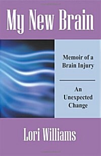 My New Brain: Memoir of a Brain Injury An Unexpected Change (Paperback)