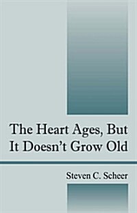 The Heart Ages, But It Doesnt Grow Old (Paperback)