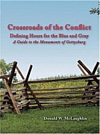 Crossroads of the Conflict: Defining Hours for the Blue and Gray: A Guide to the Monuments of Gettysburg (Paperback)