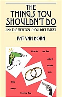 The Things You Shouldnt Do: And the Men You Shouldnt Marry (Paperback)