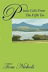 Phone Calls from the Fifth Tee (Paperback)