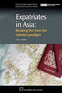 Expatriates in Asia: Breaking Free from the Colonial Paradigm (Paperback)