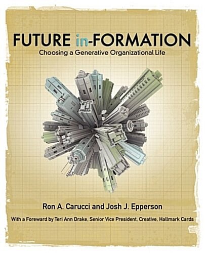 Future In-Formation: Choosing a Generative Organizational Life (Paperback)