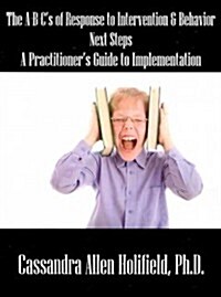 The A-B-Cs of Response to Intervention & Behavior - Next Steps: A Practitioners Guide to Implementation (Paperback)