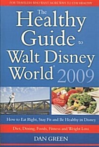 The Healthy Guide to Walt Disney World: How to Eat Right and Stay Fit in Disney - The New Diet, Dining, Food, Fitness and Complete Weight Loss Book (Paperback, 2009)