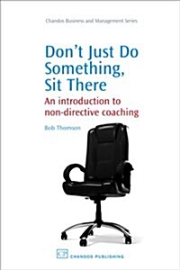 Dont Just Do Something, Sit There: An Introduction to Non-Directive Coaching (Hardcover)