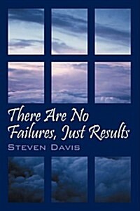 There Are No Failures, Just Results: Produce the Results You Desire in Life (Paperback)