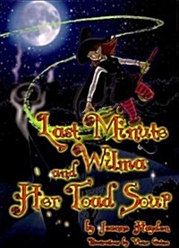 Last Minute Wilma and Her Toad Soup (Paperback)