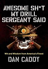 Awesome Sh*t My Drill Sergeant Said: Wit and Wisdom from Americas Finest (Hardcover)