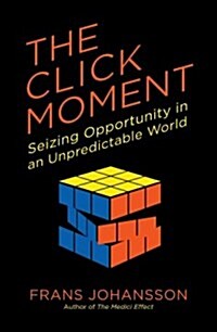 The Click Moment: Seizing Opportunity in an Unpredictable World (Paperback)