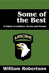 Some of the Best: A Tribute to Soldiers, Heros and Friends (Paperback)